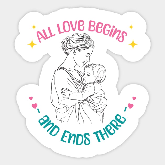 Mother's Day: All Love Begins and Ends There Sticker by ArtVault23